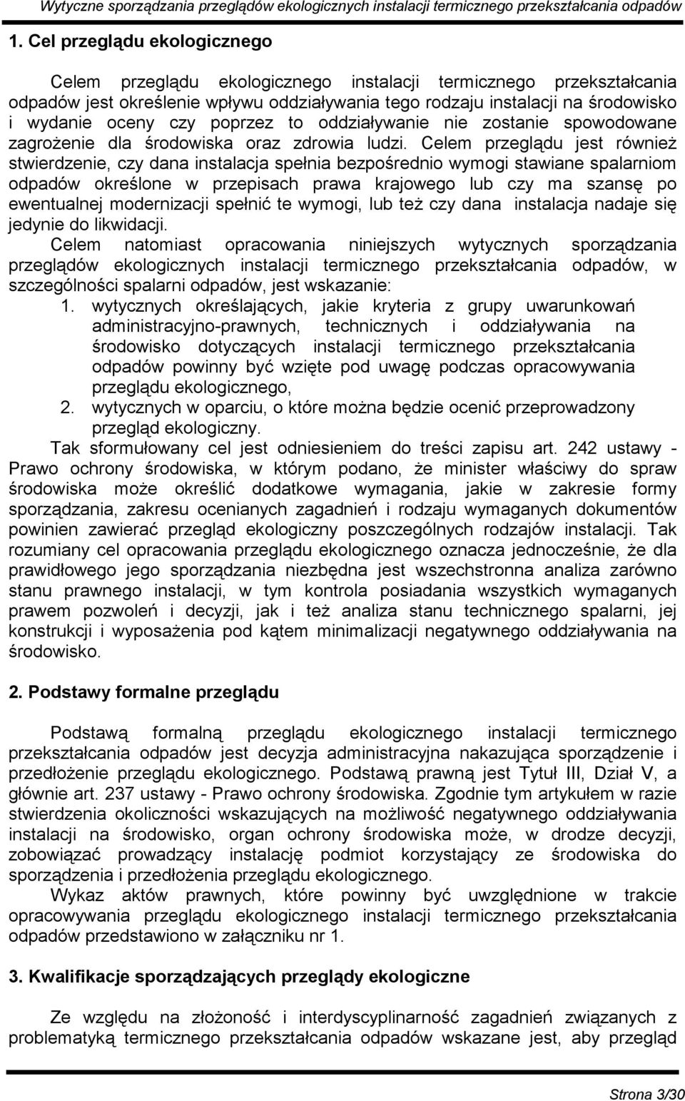 Celem przeglądu jest również stwierdzenie, czy dana instalacja spełnia bezpośrednio wymogi stawiane spalarniom odpadów określone w przepisach prawa krajowego lub czy ma szansę po ewentualnej