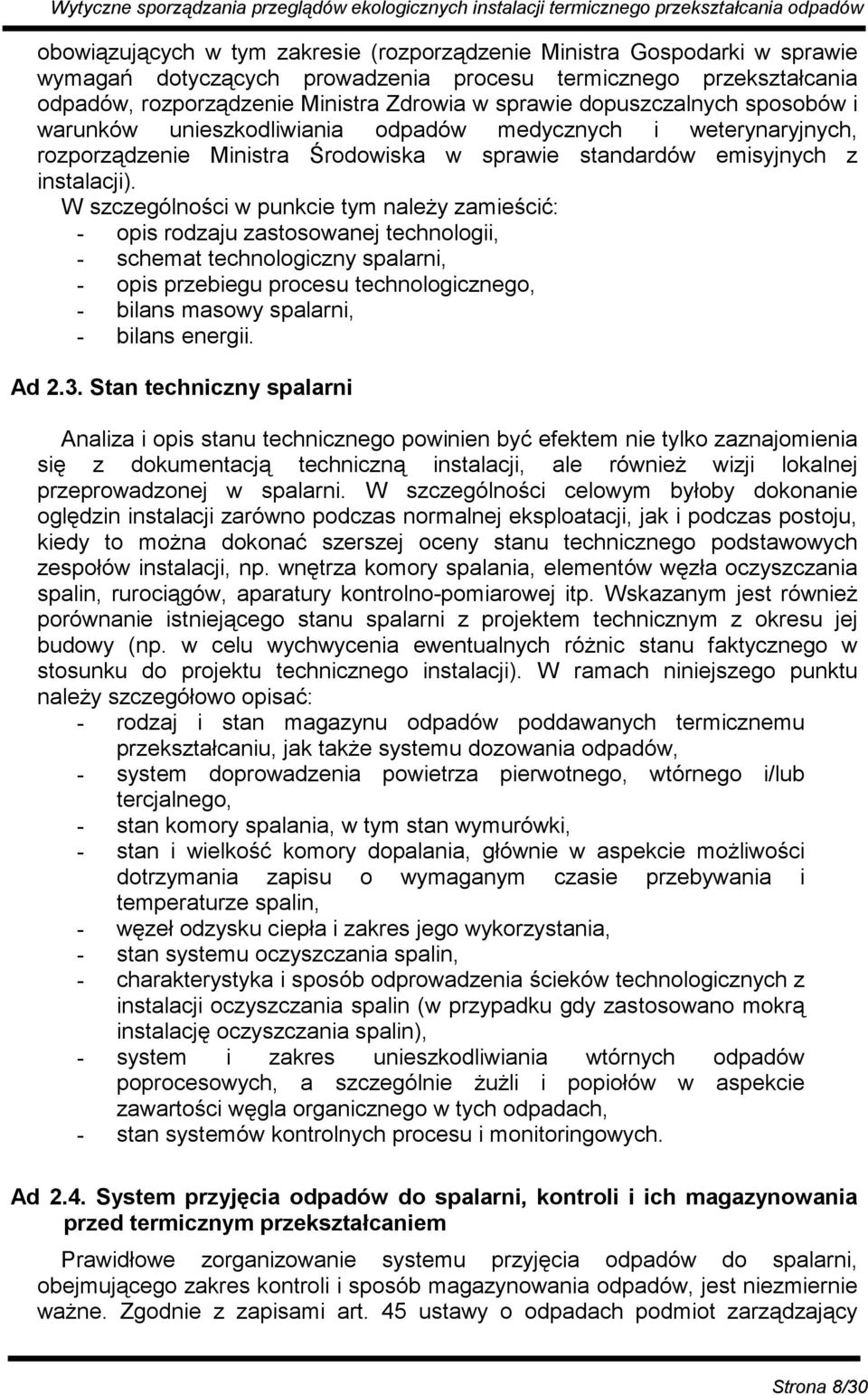 W szczególności w punkcie tym należy zamieścić: - opis rodzaju zastosowanej technologii, - schemat technologiczny spalarni, - opis przebiegu procesu technologicznego, - bilans masowy spalarni, -