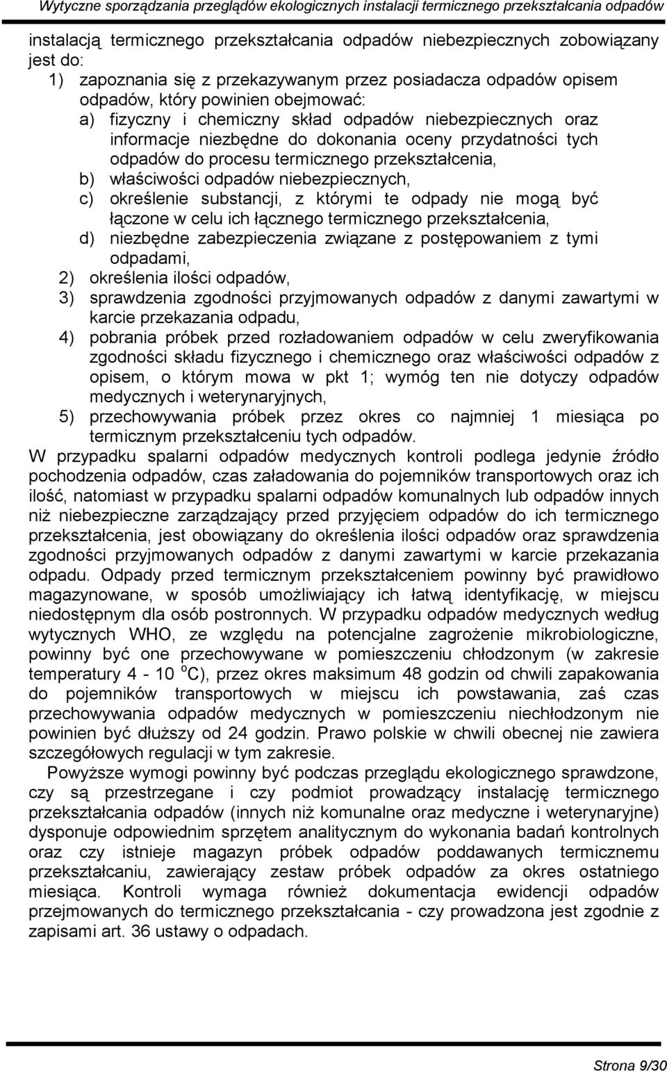 określenie substancji, z którymi te odpady nie mogą być łączone w celu ich łącznego termicznego przekształcenia, d) niezbędne zabezpieczenia związane z postępowaniem z tymi odpadami, 2) określenia