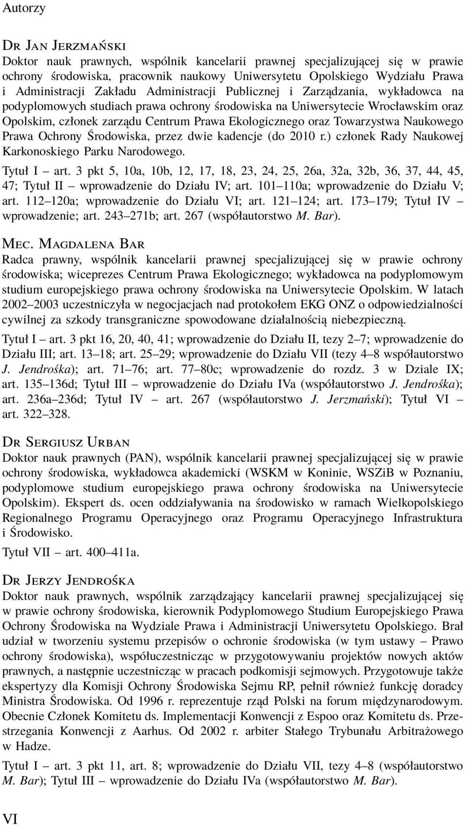 oraz Towarzystwa Naukowego Prawa Ochrony Środowiska, przez dwie kadencje (do 2010 r.) członek Rady Naukowej Karkonoskiego Parku Narodowego. Tytuł I art.