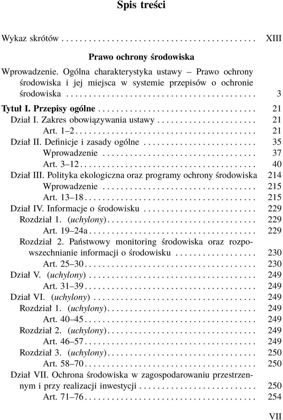 Polityka ekologiczna oraz programy ochrony środowiska 214 Wprowadzenie... 215 Art. 13 18...................................... 215 DziałIV.Informacjeośrodowisku... 229 Rozdział 1. (uchylony)... 229 Art.