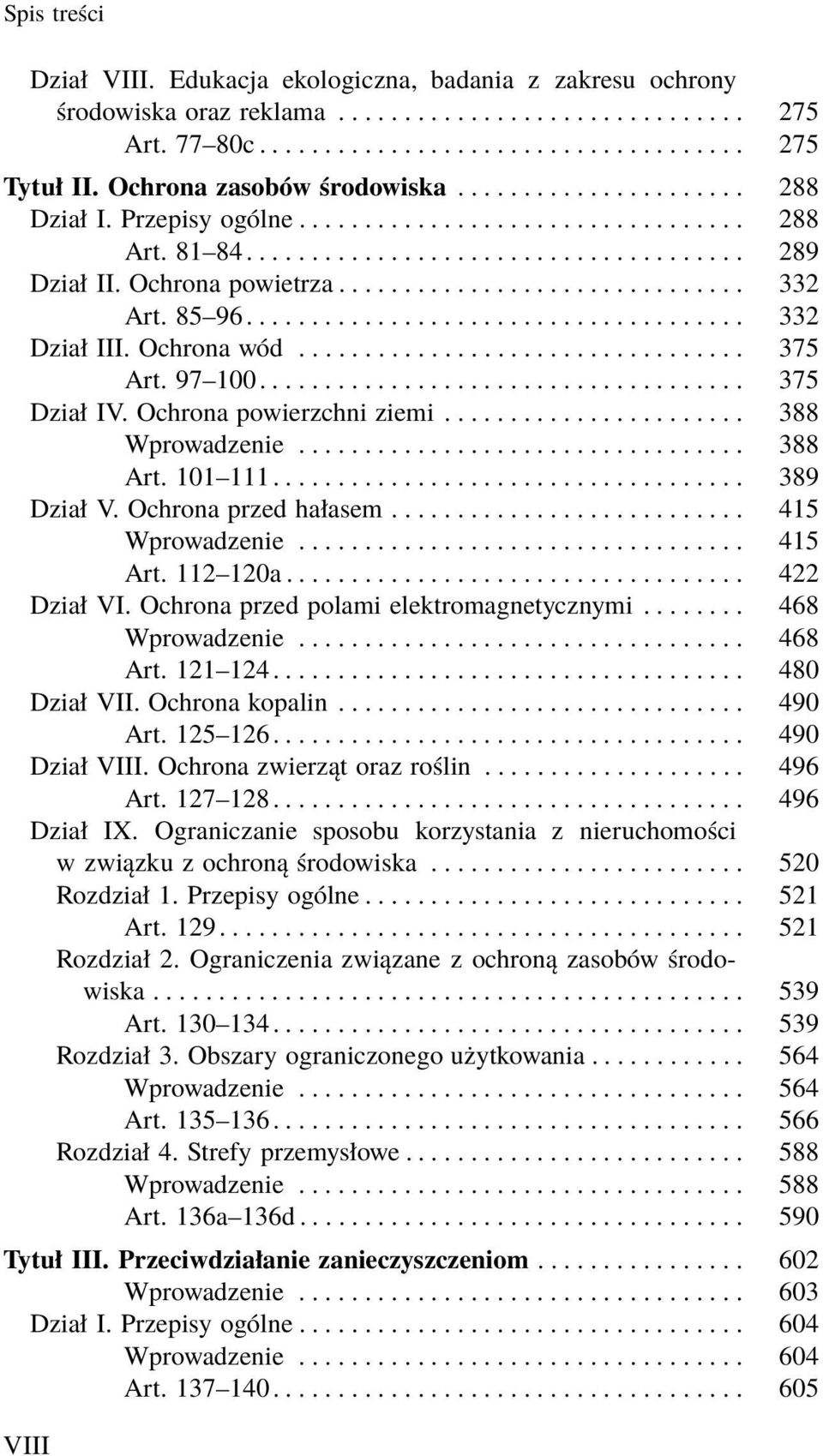 ................................. 375 Art. 97 100..................................... 375 DziałIV.Ochronapowierzchniziemi... 388 Wprowadzenie... 388 Art. 101 111.................................... 389 DziałV.