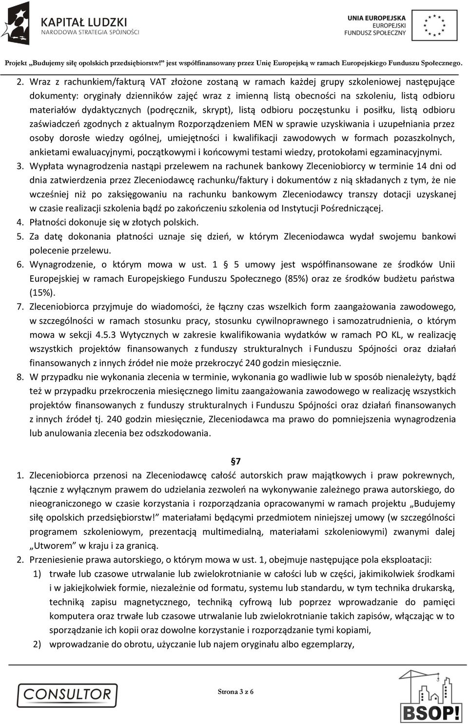 dorosłe wiedzy ogólnej, umiejętności i kwalifikacji zawodowych w formach pozaszkolnych, ankietami ewaluacyjnymi, początkowymi i końcowymi testami wiedzy, protokołami egzaminacyjnymi. 3.