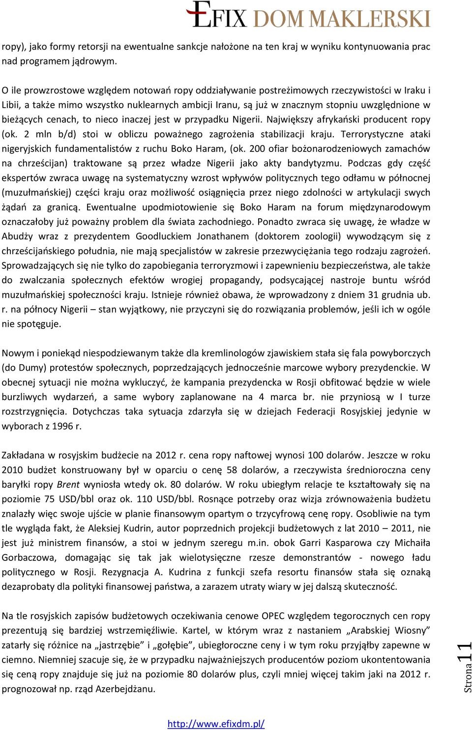 bieżących cenach, to nieco inaczej jest w przypadku Nigerii. Największy afrykański producent ropy (ok. 2 mln b/d) stoi w obliczu poważnego zagrożenia stabilizacji kraju.