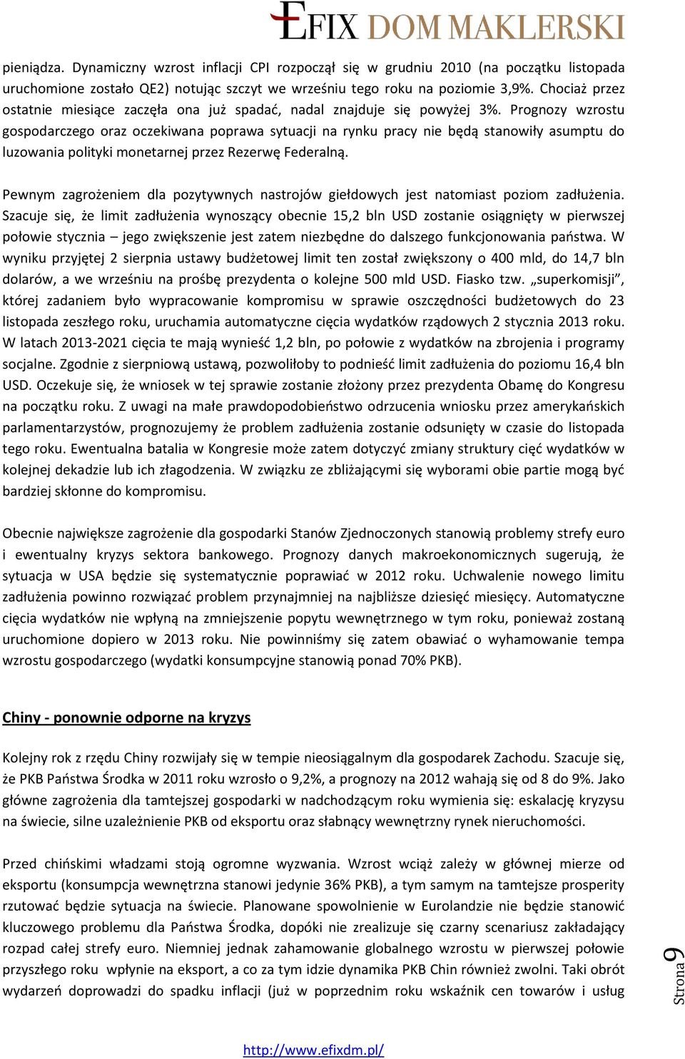 Prognozy wzrostu gospodarczego oraz oczekiwana poprawa sytuacji na rynku pracy nie będą stanowiły asumptu do luzowania polityki monetarnej przez Rezerwę Federalną.