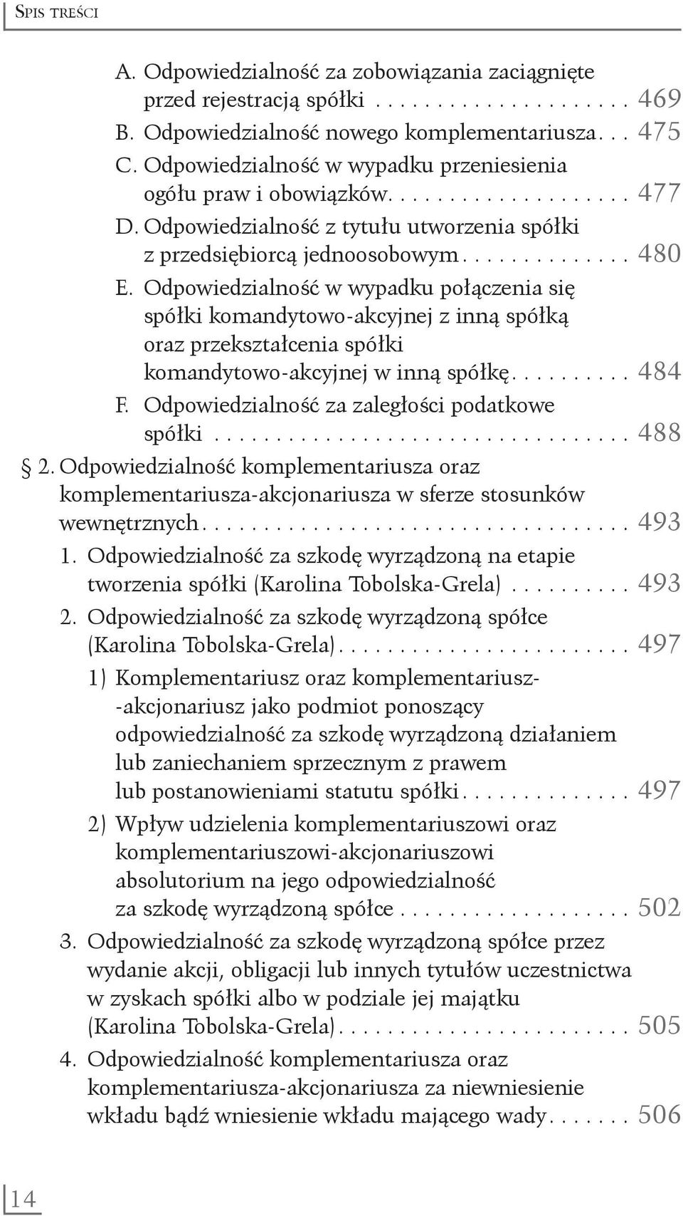 Odpowiedzialność w wypadku połączenia się spółki komandytowo-akcyjnej z inną spółką oraz przekształcenia spółki komandytowo-akcyjnej w inną spółkę.......... 484 F.