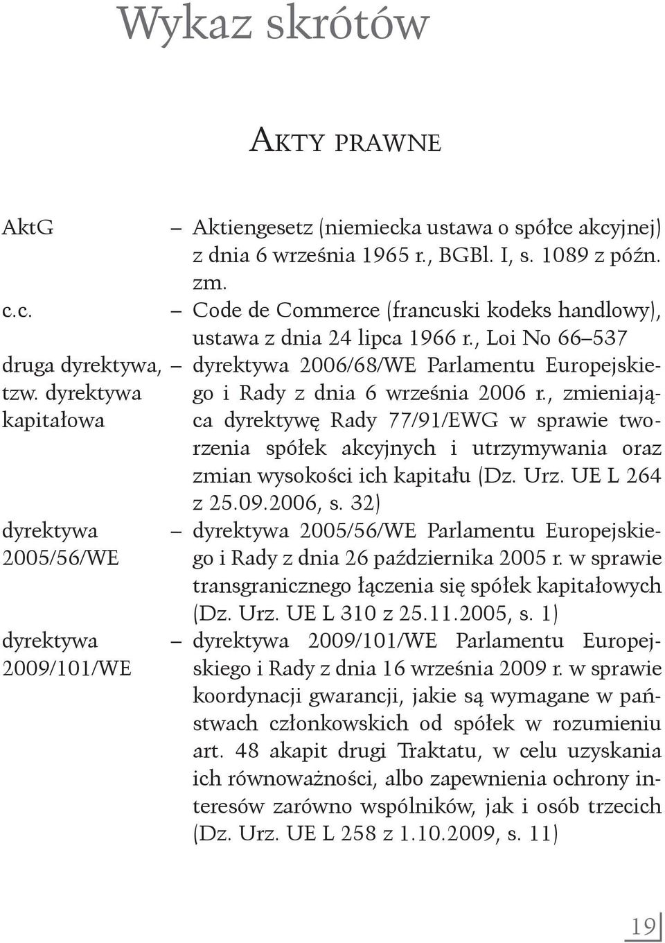 , zmieniająkapitałowa ca dyrektywę Rady 77/91/EWG w sprawie tworzenia spółek akcyjnych i utrzymywania oraz zmian wysokości ich kapitału (Dz. Urz. UE L 264 z 25.09.2006, s.