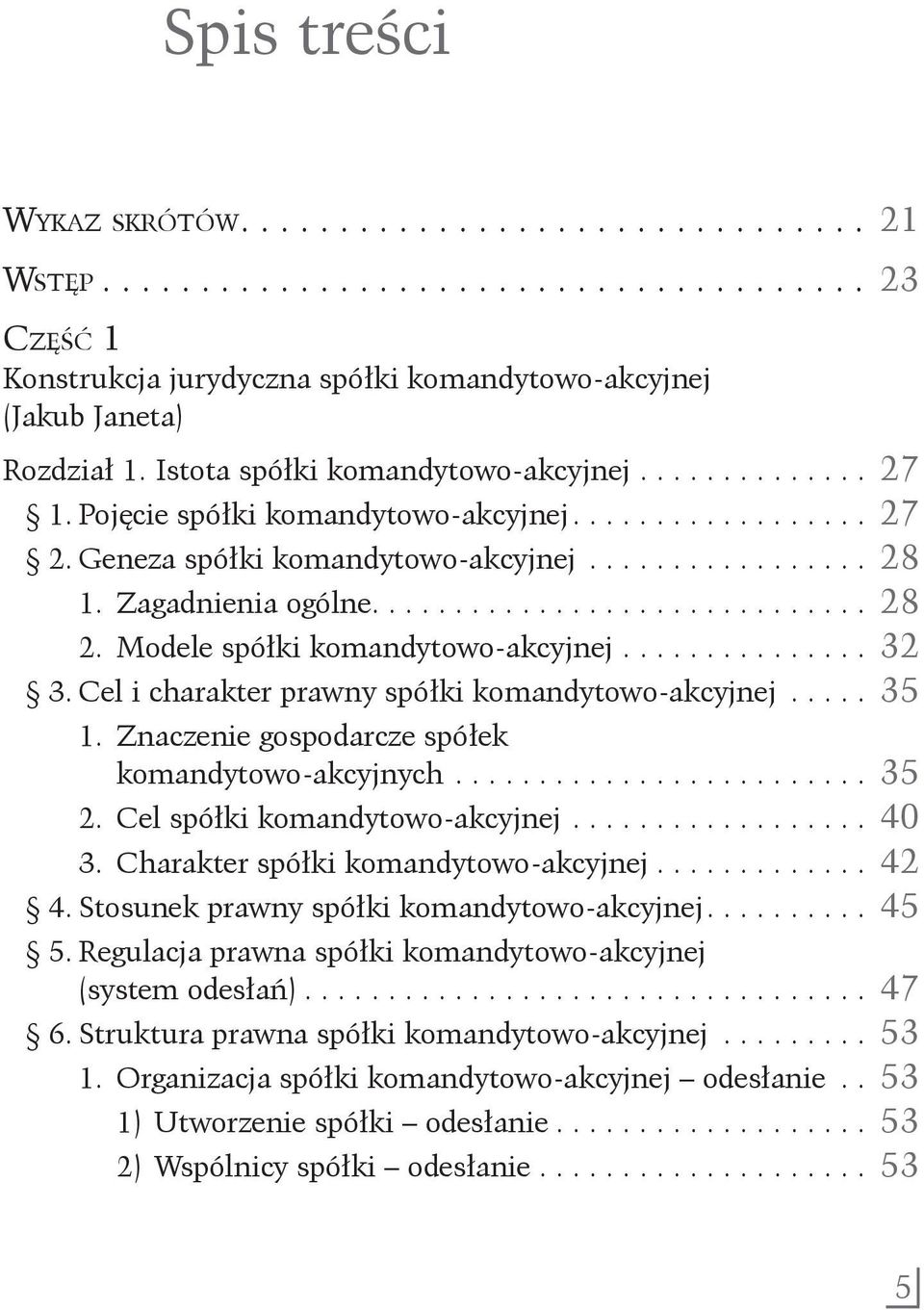 Modele spółki komandytowo-akcyjnej............... 32 3. Cel i charakter prawny spółki komandytowo-akcyjnej..... 35 1. Znaczenie gospodarcze spółek komandytowo-akcyjnych......................... 35 2.