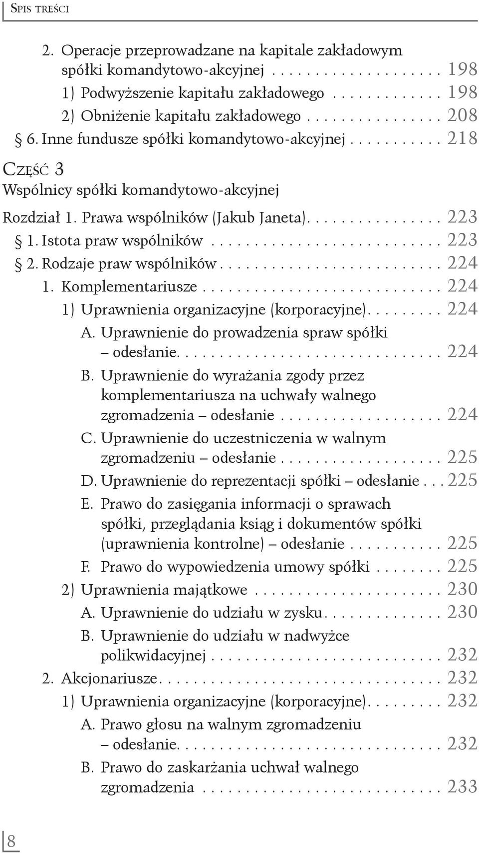 Istota praw wspólników........................... 223 2. Rodzaje praw wspólników.......................... 224 1. Komplementariusze............................ 224 1) Uprawnienia organizacyjne (korporacyjne).