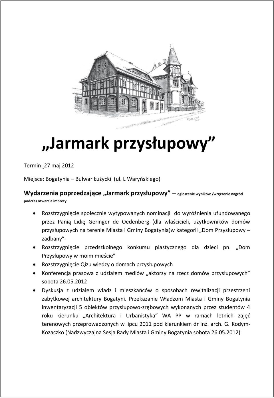 przez Panią Lidię Geringer de Oedenberg (dla właścicieli, użytkowników domów przysłupowych na terenie Miasta i Gminy Bogatynia)w kategorii Dom Przysłupowy zadbany - Rozstrzygnięcie przedszkolnego