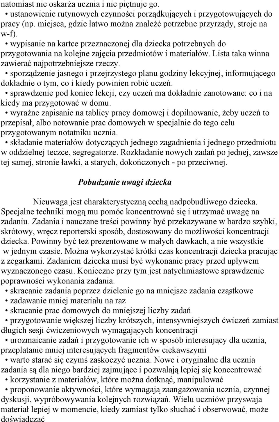 Lista taka winna zawierać najpotrzebniejsze rzeczy. sporządzenie jasnego i przejrzystego planu godziny lekcyjnej, informującego dokładnie o tym, co i kiedy powinien robić uczeń.