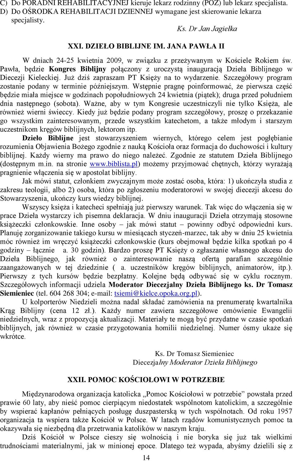 Pawła, będzie Kongres Biblijny połączony z uroczystą inauguracją Dzieła Biblijnego w Diecezji Kieleckiej. Już dziś zapraszam PT Księży na to wydarzenie.