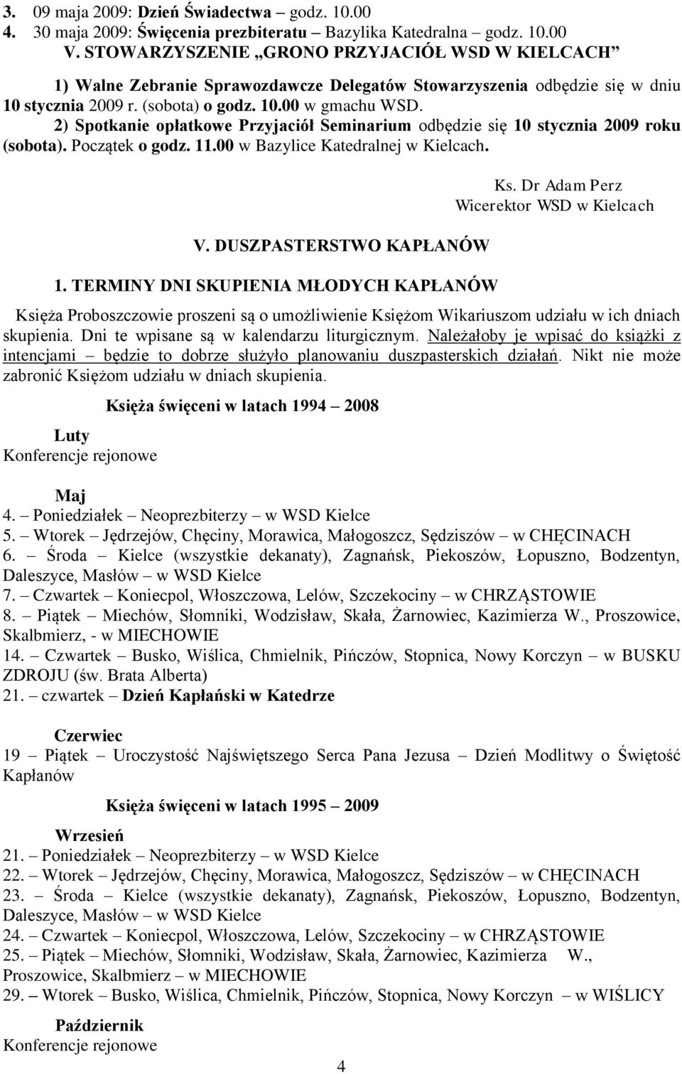 2) Spotkanie opłatkowe Przyjaciół Seminarium odbędzie się 10 stycznia 2009 roku (sobota). Początek o godz. 11.00 w Bazylice Katedralnej w Kielcach. V. DUSZPASTERSTWO KAPŁANÓW 1.