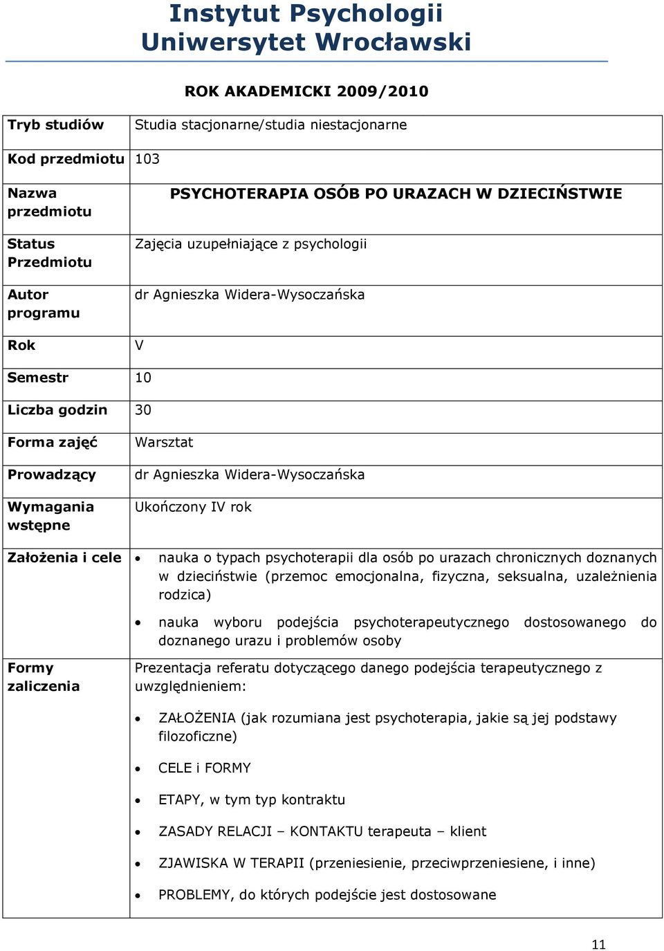 Widera-Wysoczańska Ukończony IV rok Założenia i cele nauka o typach psychoterapii dla osób po urazach chronicznych doznanych w dzieciństwie (przemoc emocjonalna, fizyczna, seksualna, uzależnienia