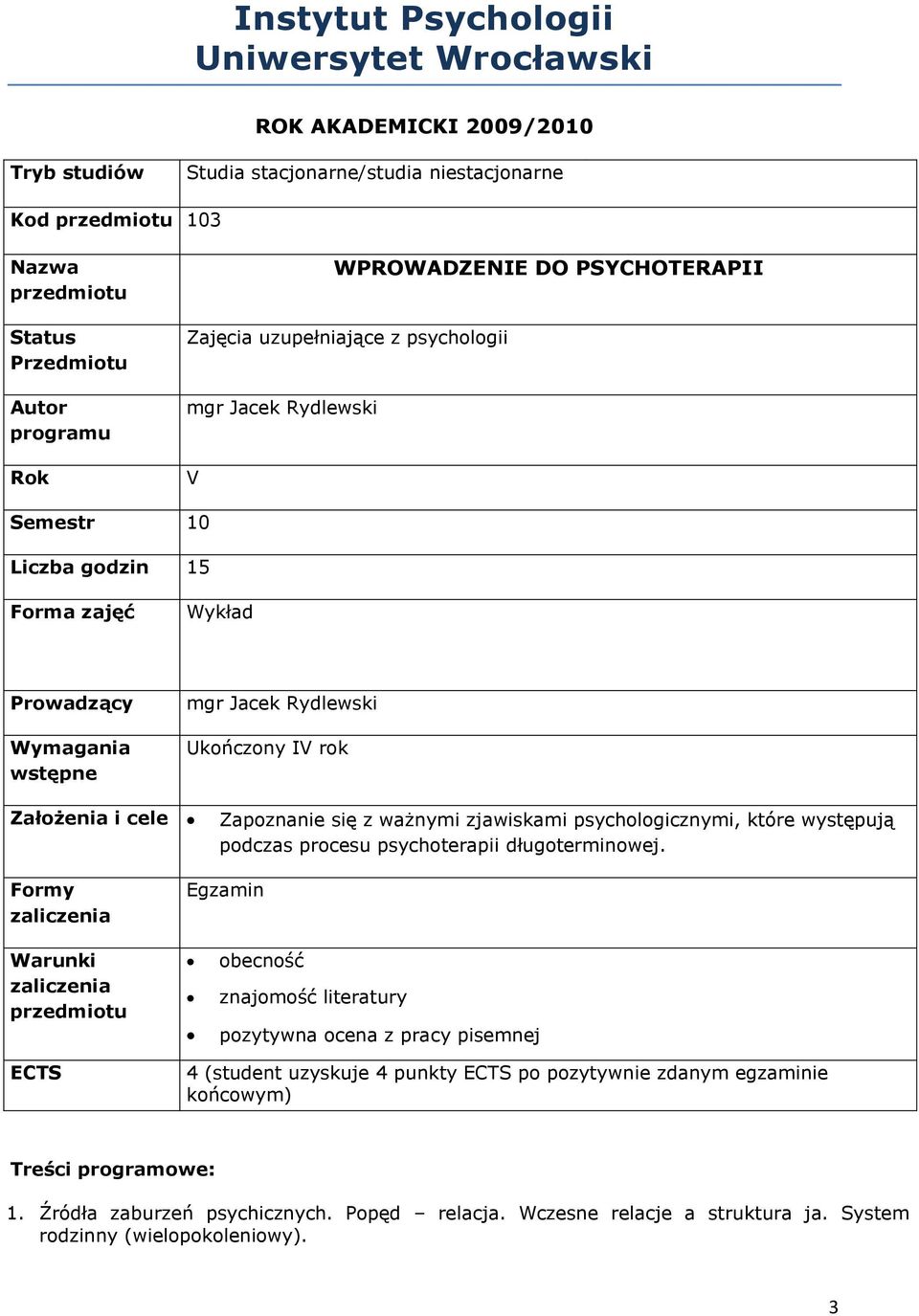 cele Zapoznanie się z ważnymi zjawiskami psychologicznymi, które występują podczas procesu psychoterapii długoterminowej.