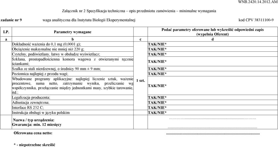 najlepiej z przodu wagi; Wbudowane programy aplikacyjne: najlepiej liczenie sztuk, ważenie 1 szt.