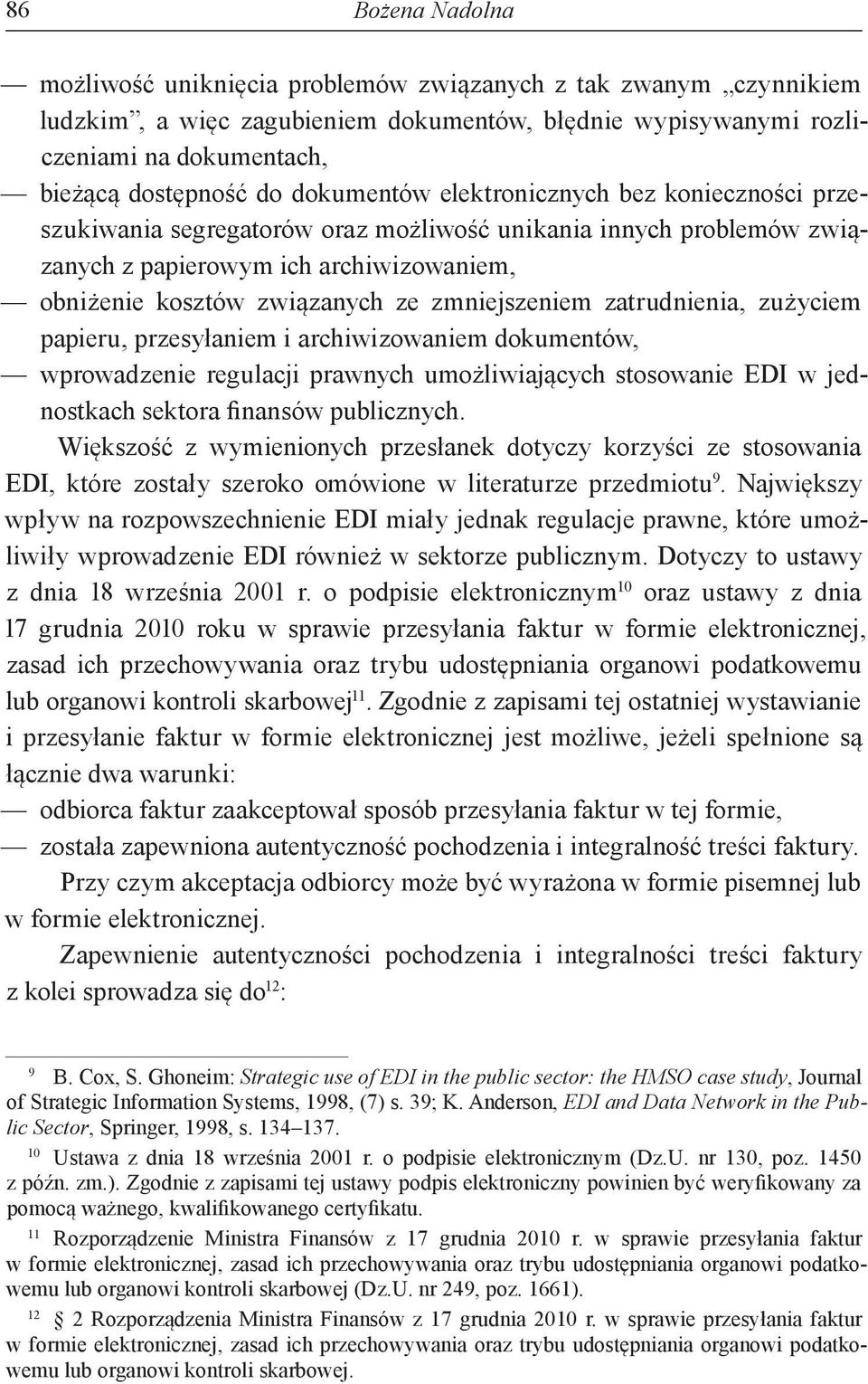 zmniejszeniem zatrudnienia, zużyciem papieru, przesyłaniem i archiwizowaniem dokumentów, wprowadzenie regulacji prawnych umożliwiających stosowanie EDI w jednostkach sektora finansów publicznych.