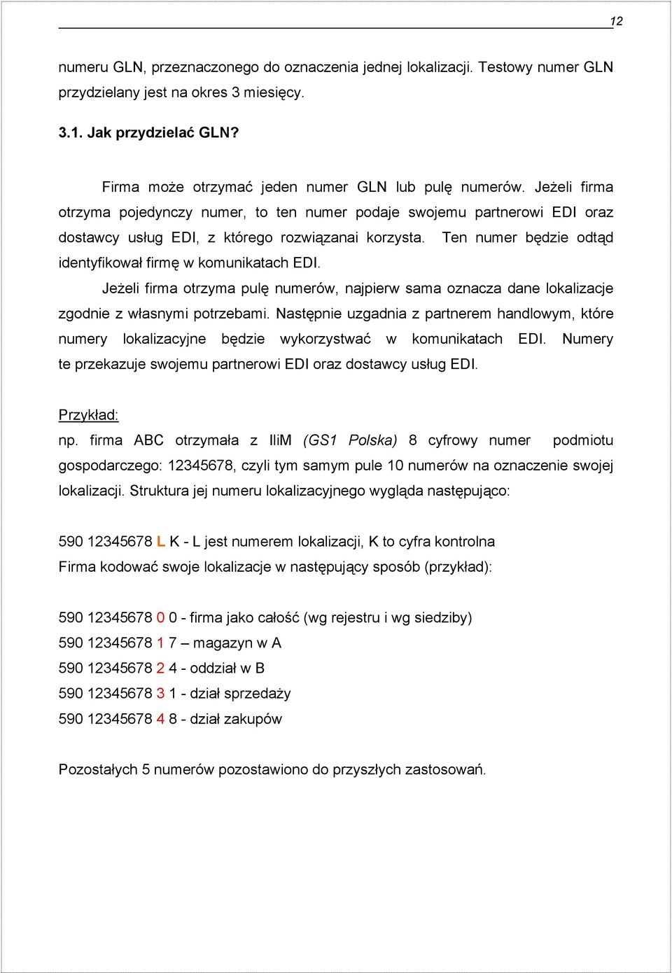 Ten numer będzie odtąd identyfikował firmę w komunikatach EDI. Jeżeli firma otrzyma pulę numerów, najpierw sama oznacza dane lokalizacje zgodnie z własnymi potrzebami.