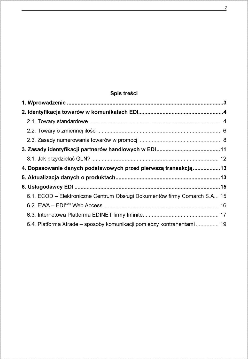 Aktualizacja danych o produktach...13 6. Usługodawcy EDI...15 6.1. ECOD Elektroniczne Centrum Obsługi Dokumentów firmy Comarch S.A... 15 6.2.