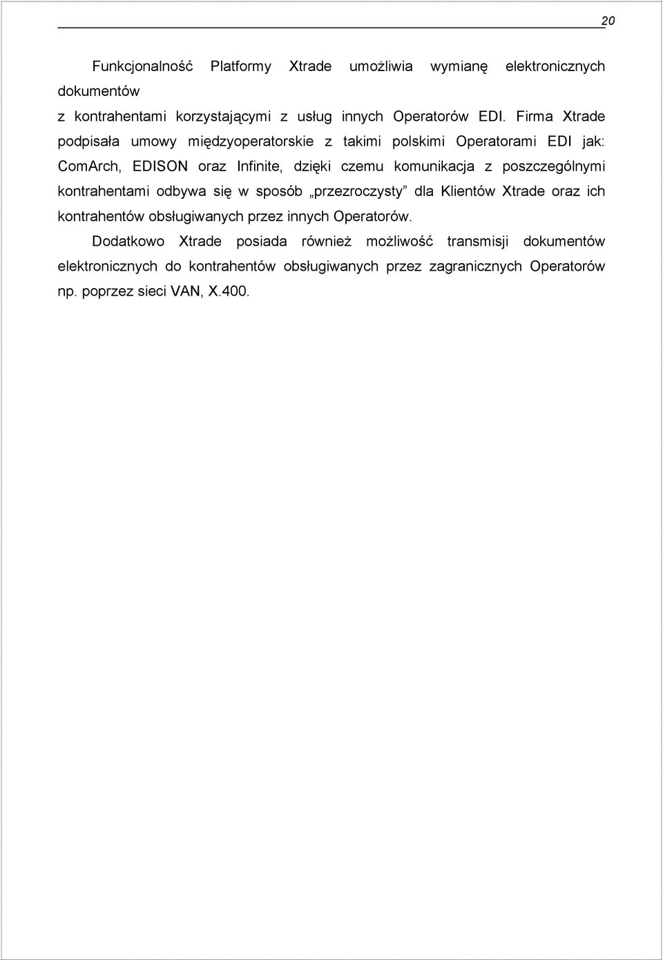 poszczególnymi kontrahentami odbywa się w sposób przezroczysty dla Klientów Xtrade oraz ich kontrahentów obsługiwanych przez innych Operatorów.