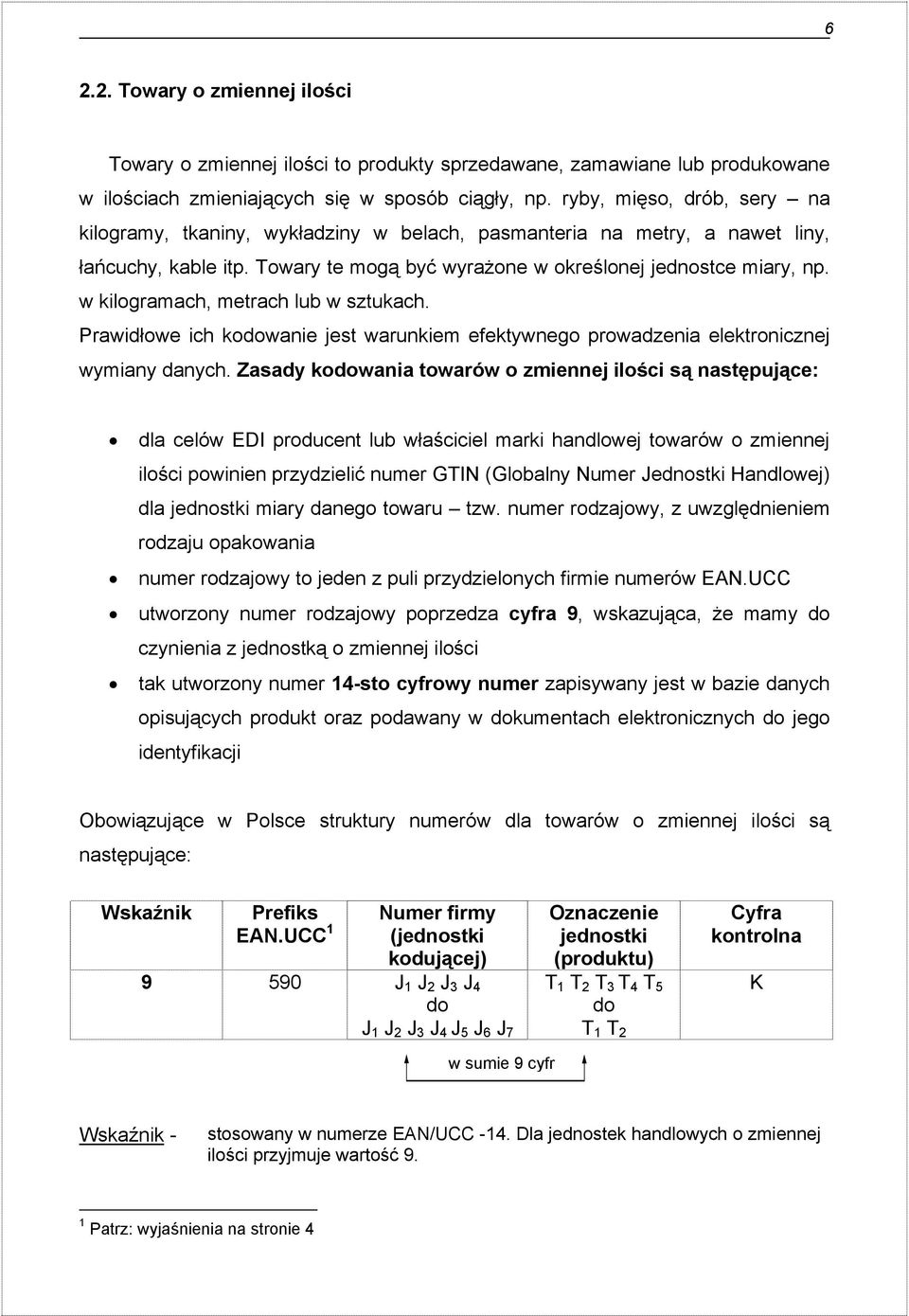 w kilogramach, metrach lub w sztukach. Prawidłowe ich kodowanie jest warunkiem efektywnego prowadzenia elektronicznej wymiany danych.