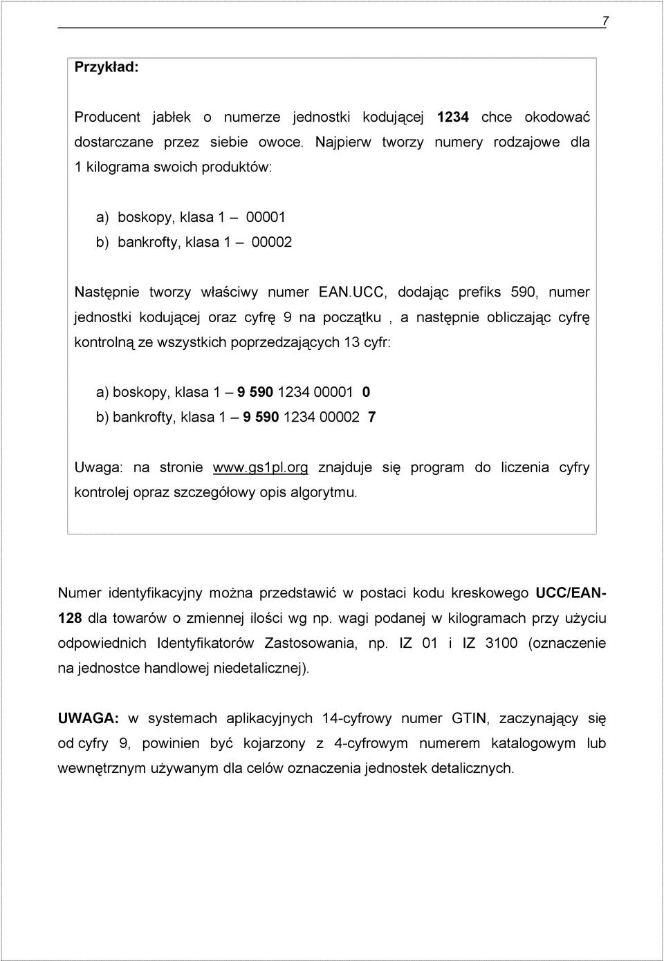 UCC, dodając prefiks 590, numer jednostki kodującej oraz cyfrę 9 na początku, a następnie obliczając cyfrę kontrolną ze wszystkich poprzedzających 13 cyfr: a) boskopy, klasa 1 9 590 1234 00001 0 b)