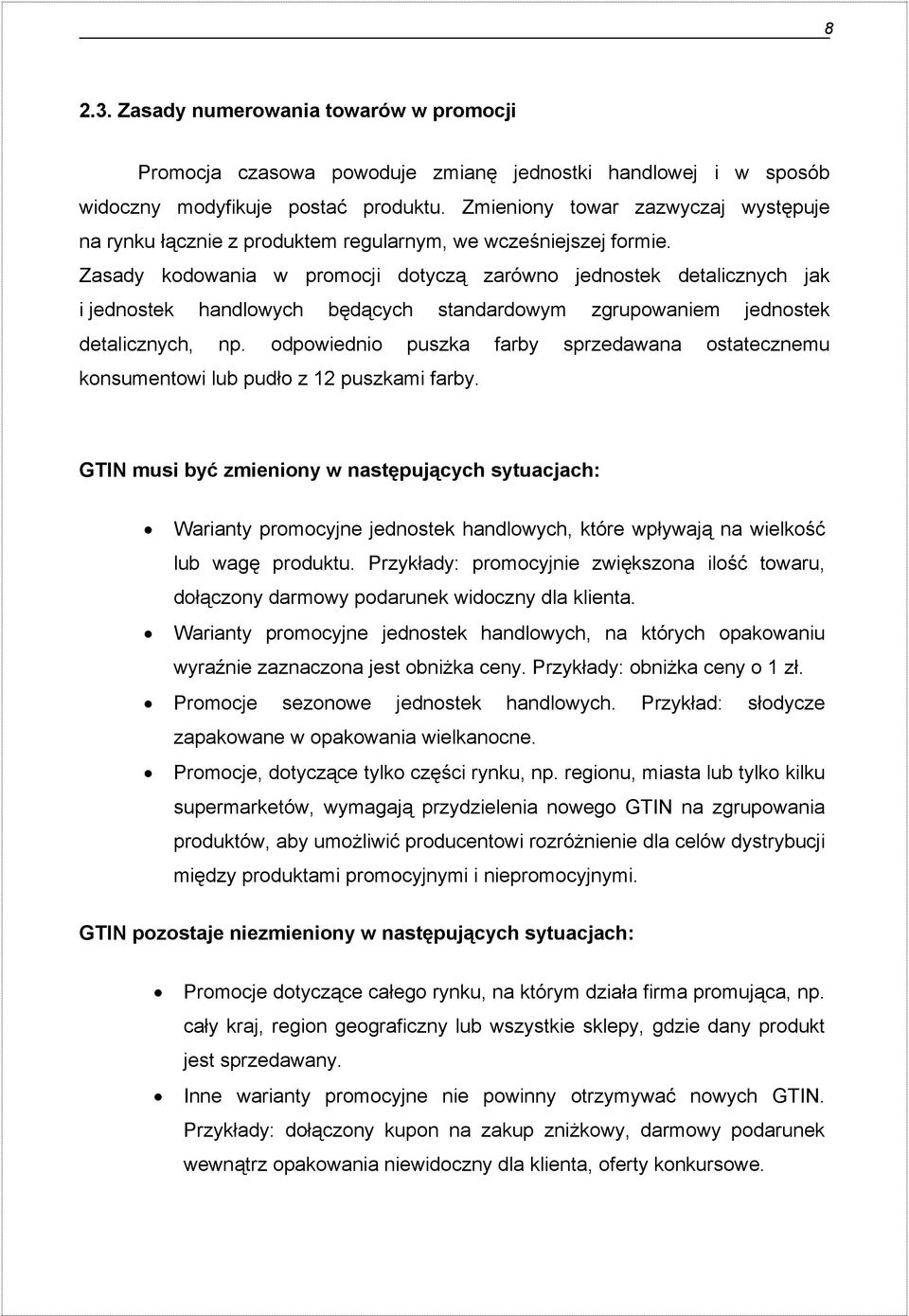 Zasady kodowania w promocji dotyczą zarówno jednostek detalicznych jak i jednostek handlowych będących standardowym zgrupowaniem jednostek detalicznych, np.