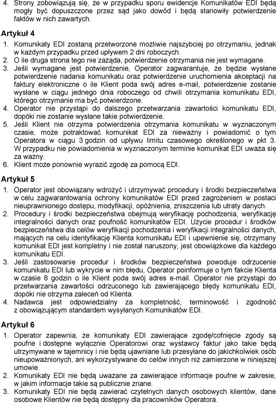 3. Jeśli wymagane jest potwierdzenie, Operator zagwarantuje, że będzie wysłane potwierdzenie nadania komunikatu oraz potwierdzenie uruchomienia akceptacji na faktury elektroniczne o ile Klient poda