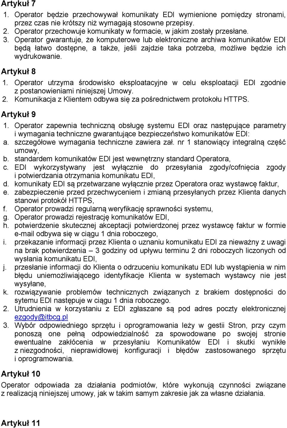 Operator gwarantuje, że komputerowe lub elektroniczne archiwa komunikatów EDI będą łatwo dostępne, a także, jeśli zajdzie taka potrzeba, możliwe będzie ich wydrukowanie. Artykuł 8 1.