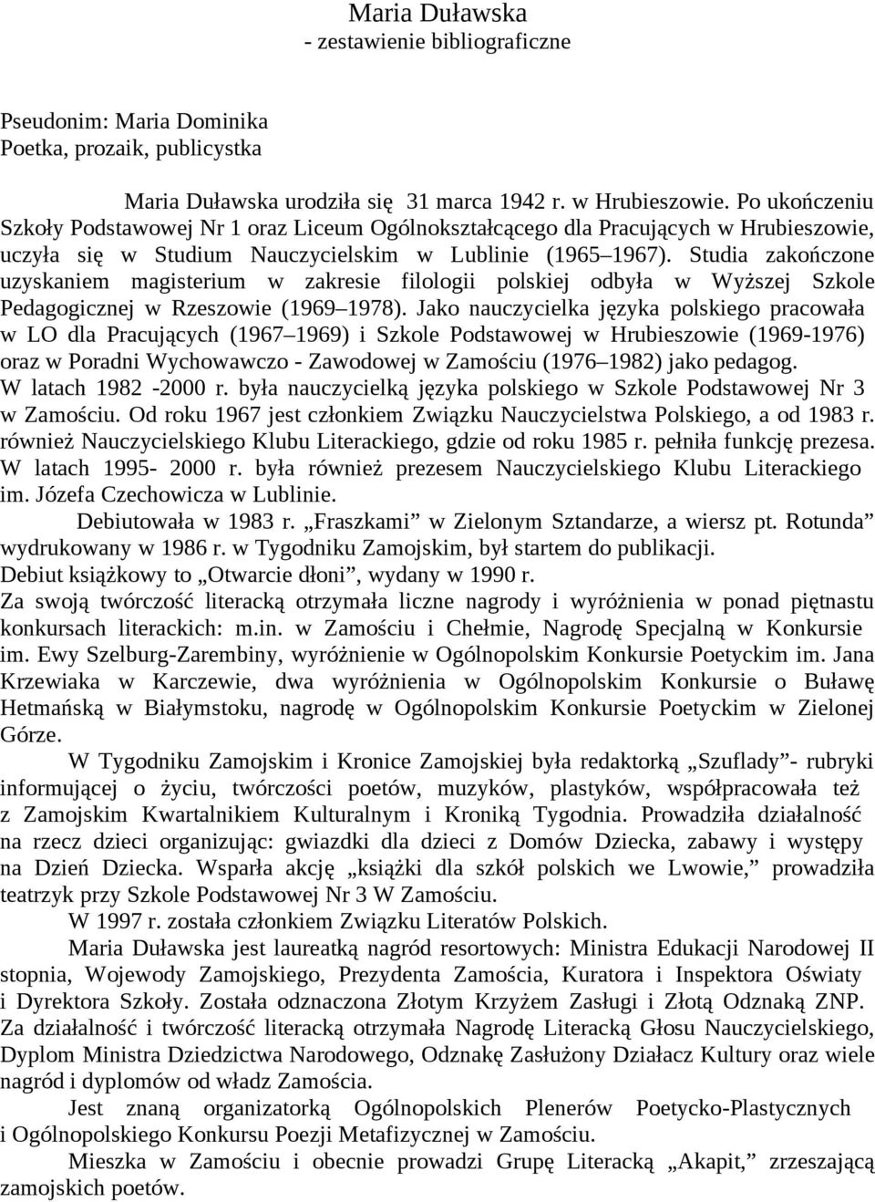 Studia zakończone uzyskaniem magisterium w zakresie filologii polskiej odbyła w Wyższej Szkole Pedagogicznej w Rzeszowie (1969 1978).