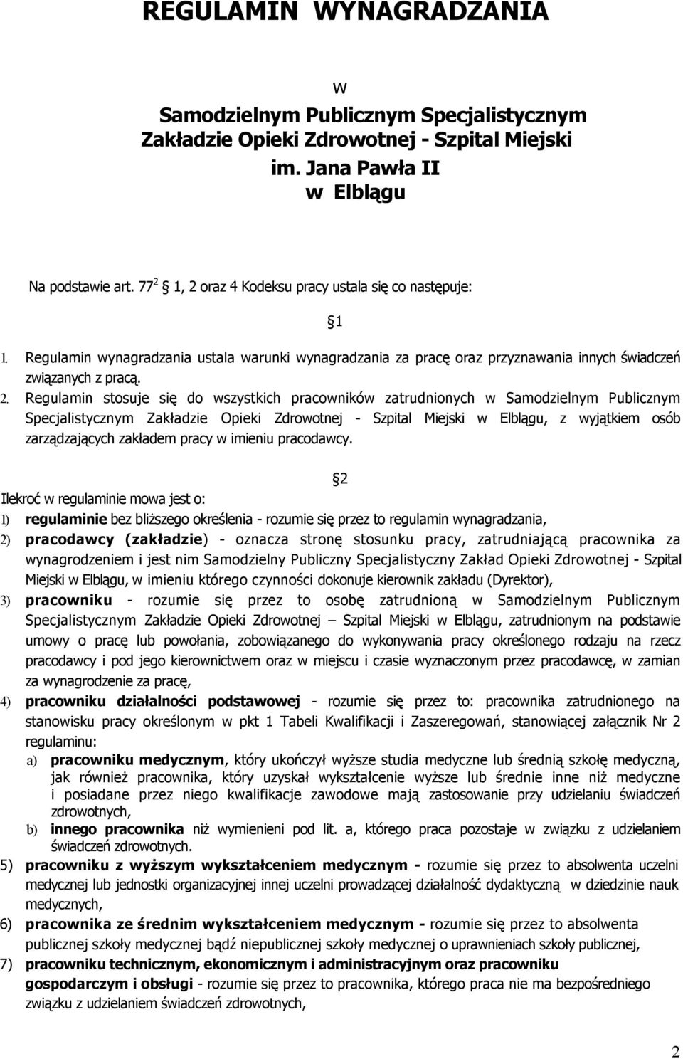 . Regulamin stosuje się do wszystkich pracowników zatrudnionych w Samodzielnym Publicznym Specjalistycznym Zakładzie Opieki Zdrowotnej - Szpital Miejski w Elblągu, z wyjątkiem osób zarządzających