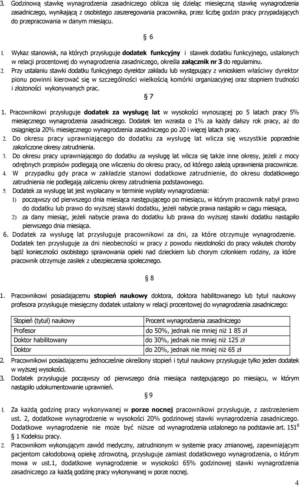 Wykaz stanowisk, na których przysługuje dodatek funkcyjny i stawek dodatku funkcyjnego, ustalonych w relacji procentowej do wynagrodzenia zasadniczego, określa załącznik nr do regulaminu.