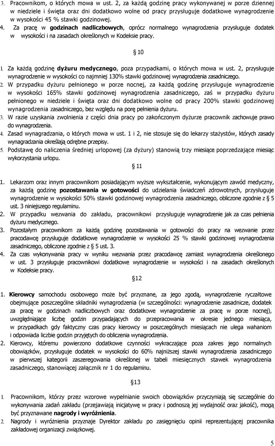 % stawki godzinowej. 4. Za pracę w godzinach nadliczbowych, oprócz normalnego wynagrodzenia przysługuje dodatek w wysokości i na zasadach określonych w Kodeksie pracy. 1.