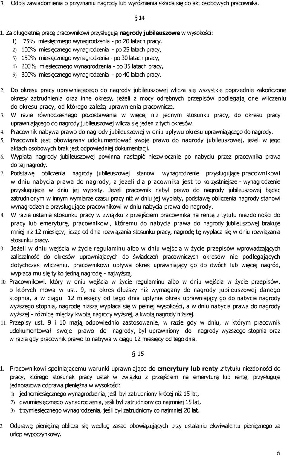 miesięcznego wynagrodzenia - po 0 latach pracy, 4) 00% miesięcznego wynagrodzenia - po latach pracy, ) 00% miesięcznego wynagrodzenia - po 40 latach pracy. 14.