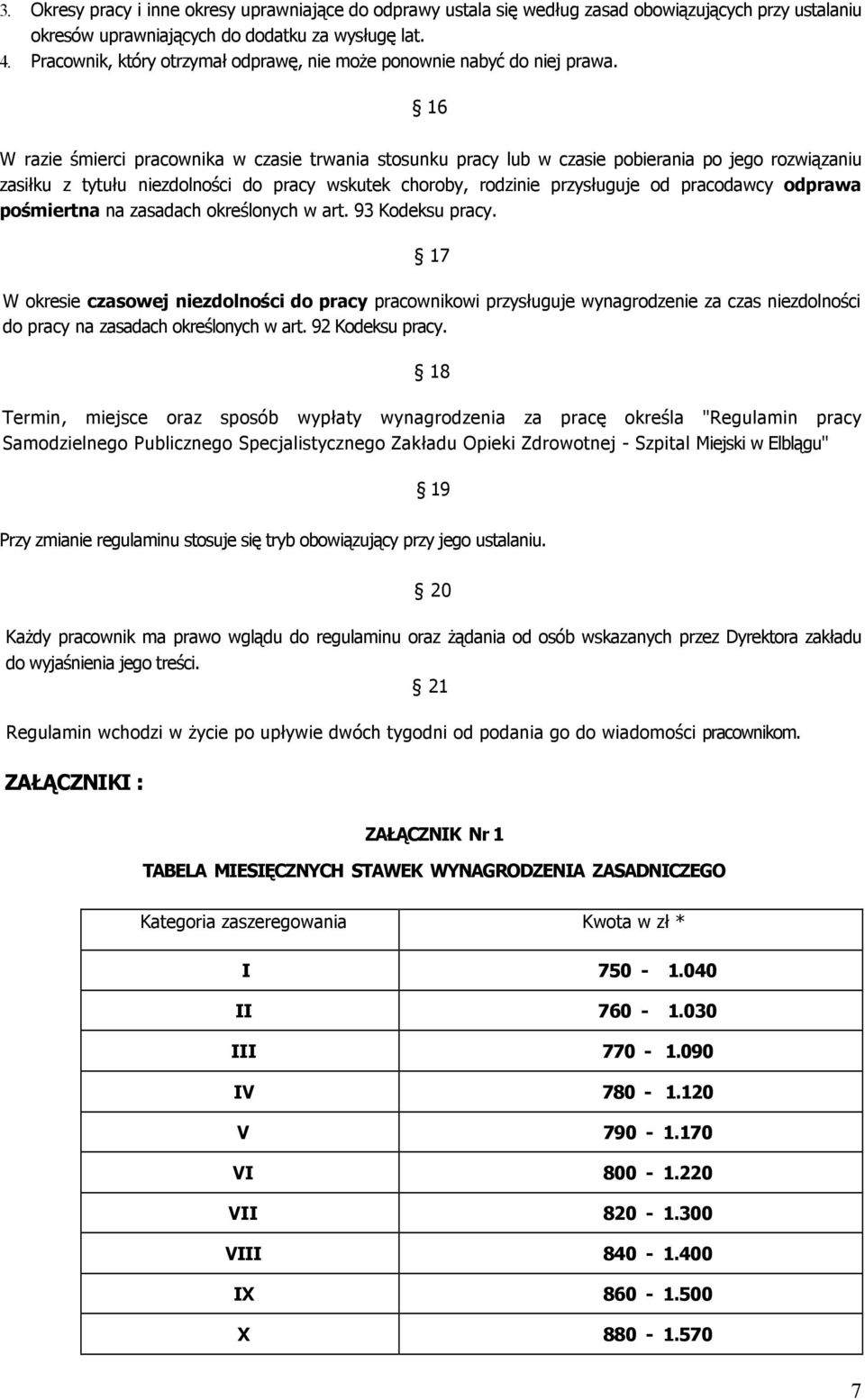 16 W razie śmierci pracownika w czasie trwania stosunku pracy lub w czasie pobierania po jego rozwiązaniu zasiłku z tytułu niezdolności do pracy wskutek choroby, rodzinie przysługuje od pracodawcy