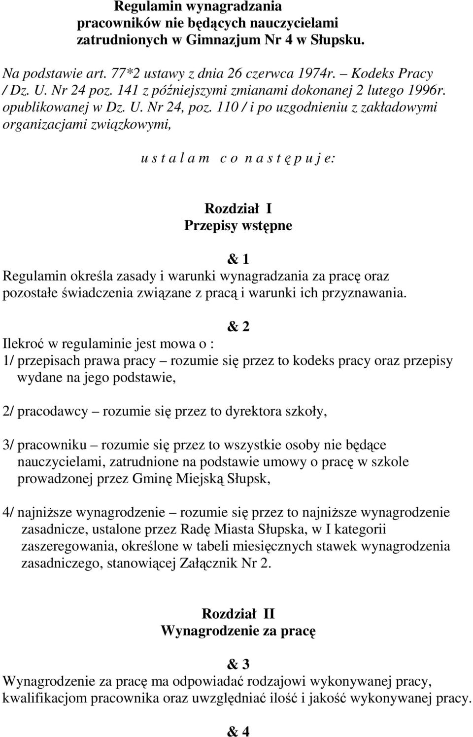 110 / i po uzgodnieniu z zakładowymi organizacjami związkowymi, u s t a l a m c o n a s t ę p u j e: Rozdział I Przepisy wstępne & 1 Regulamin określa zasady i warunki wynagradzania za pracę oraz