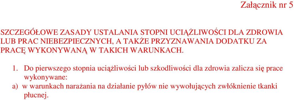 Do pierwszego stopnia uciąŝliwości lub szkodliwości dla zdrowia zalicza się prace