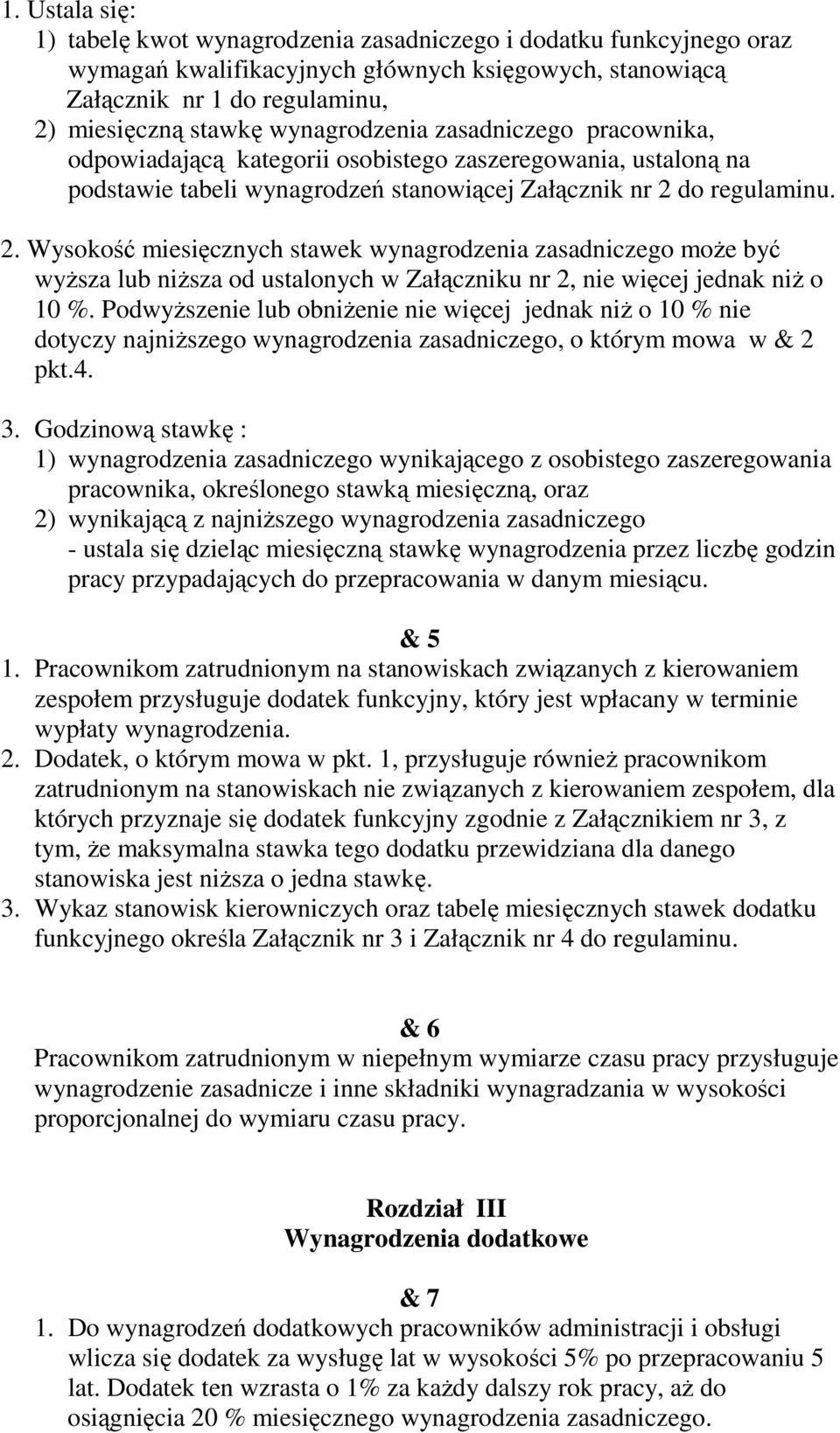 do regulaminu. 2. Wysokość miesięcznych stawek wynagrodzenia zasadniczego moŝe być wyŝsza lub niŝsza od ustalonych w Załączniku nr 2, nie więcej jednak niŝ o 10 %.