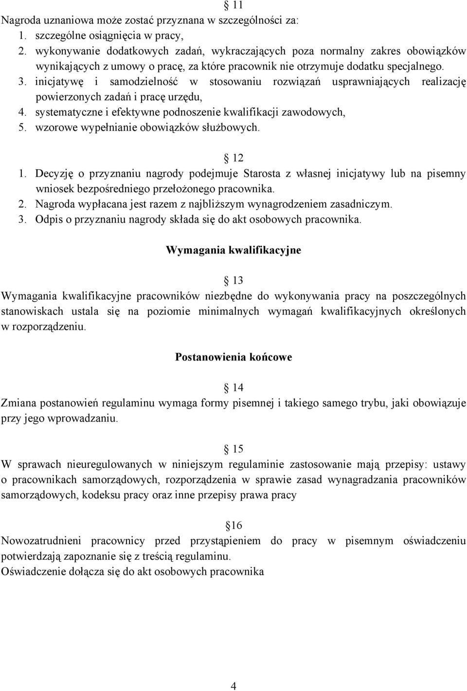 inicjatywę i samodzielność w stosowaniu rozwiązań usprawniających realizację powierzonych zadań i pracę urzędu, 4. systematyczne i efektywne podnoszenie kwalifikacji zawodowych, 5.