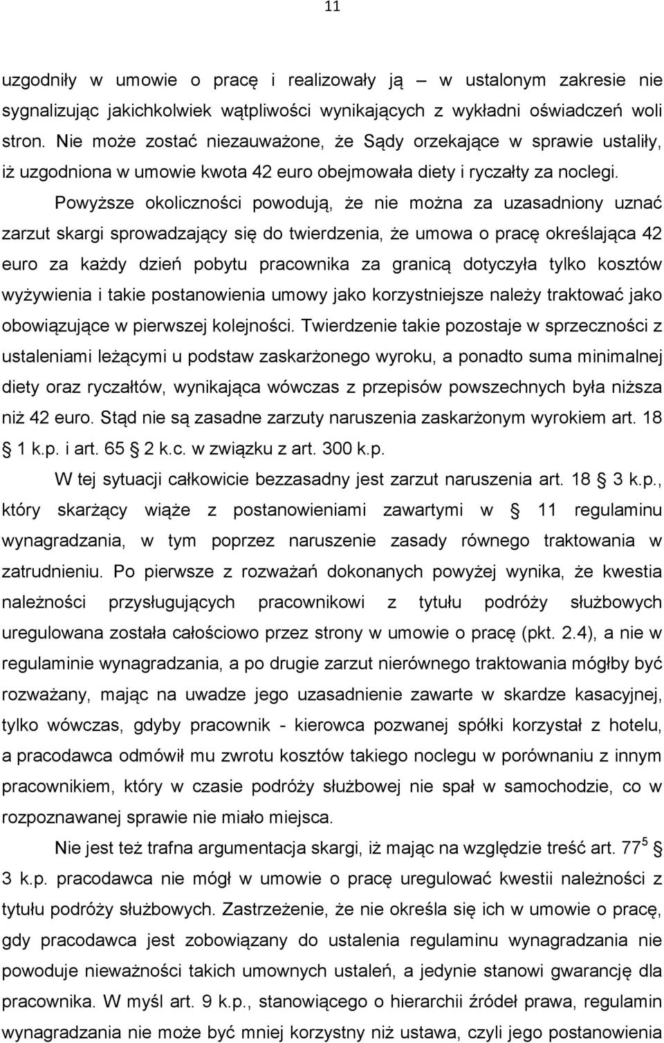 Powyższe okoliczności powodują, że nie można za uzasadniony uznać zarzut skargi sprowadzający się do twierdzenia, że umowa o pracę określająca 42 euro za każdy dzień pobytu pracownika za granicą