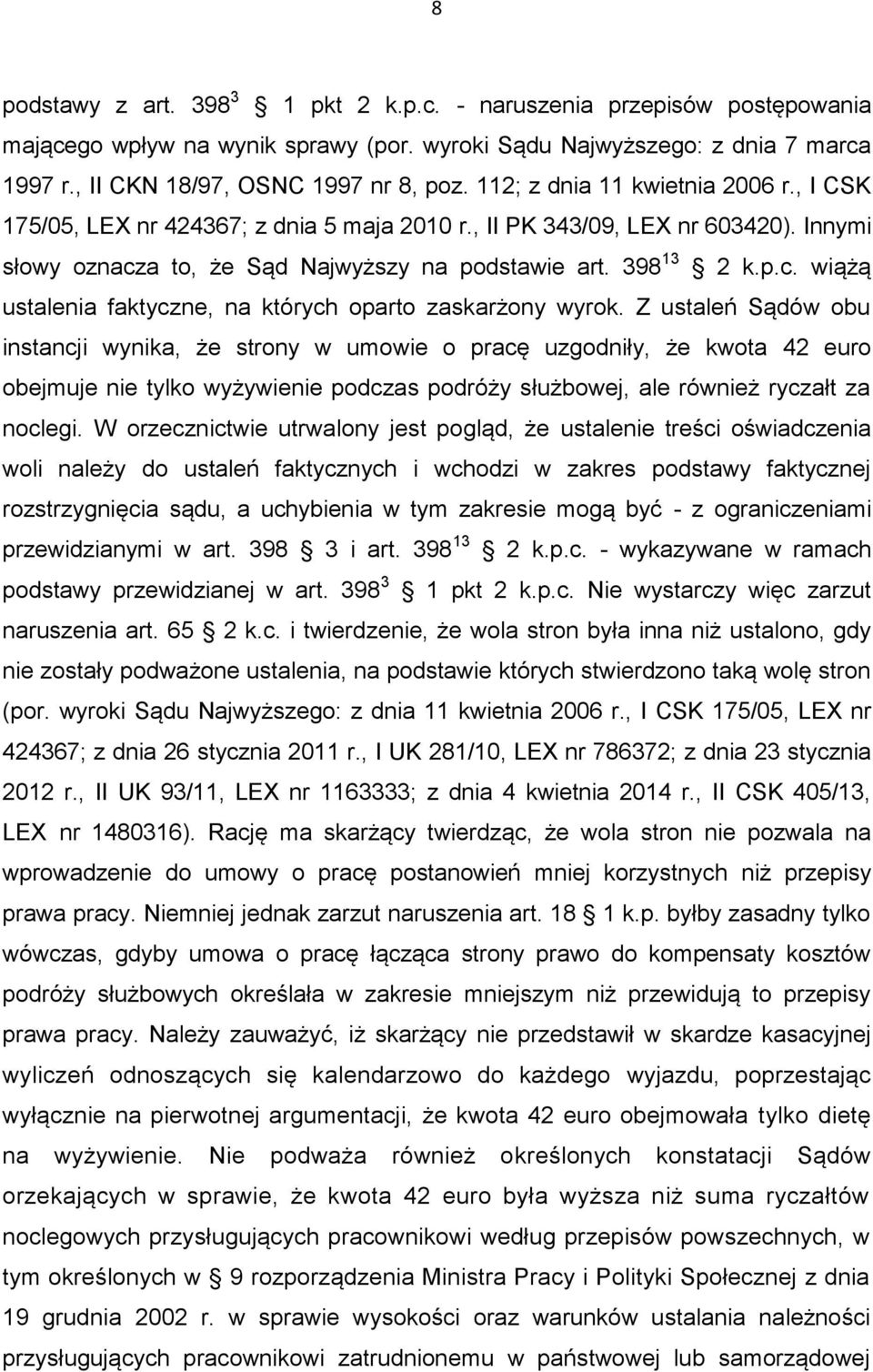 Z ustaleń Sądów obu instancji wynika, że strony w umowie o pracę uzgodniły, że kwota 42 euro obejmuje nie tylko wyżywienie podczas podróży służbowej, ale również ryczałt za noclegi.