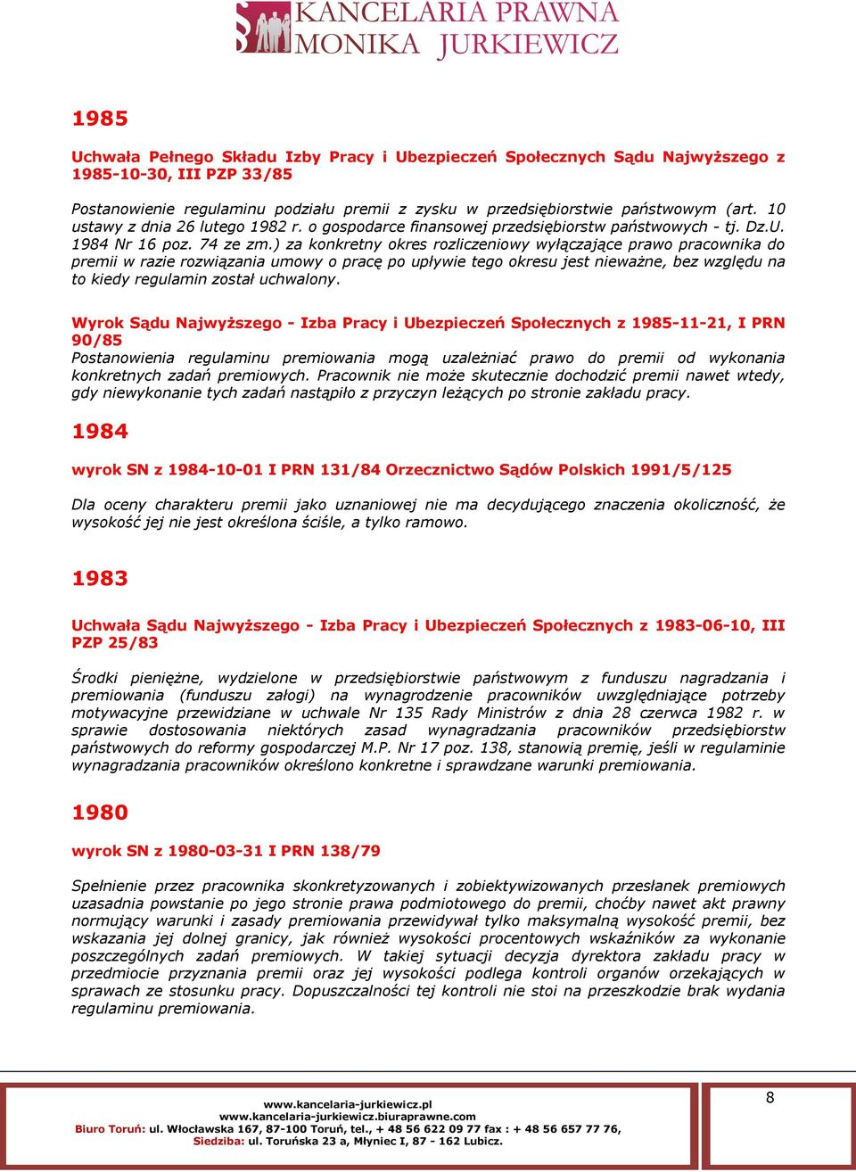 ) za konkretny okres rozliczeniowy wyłączające prawo pracownika do premii w razie rozwiązania umowy o pracę po upływie tego okresu jest nieważne, bez względu na to kiedy regulamin został uchwalony.