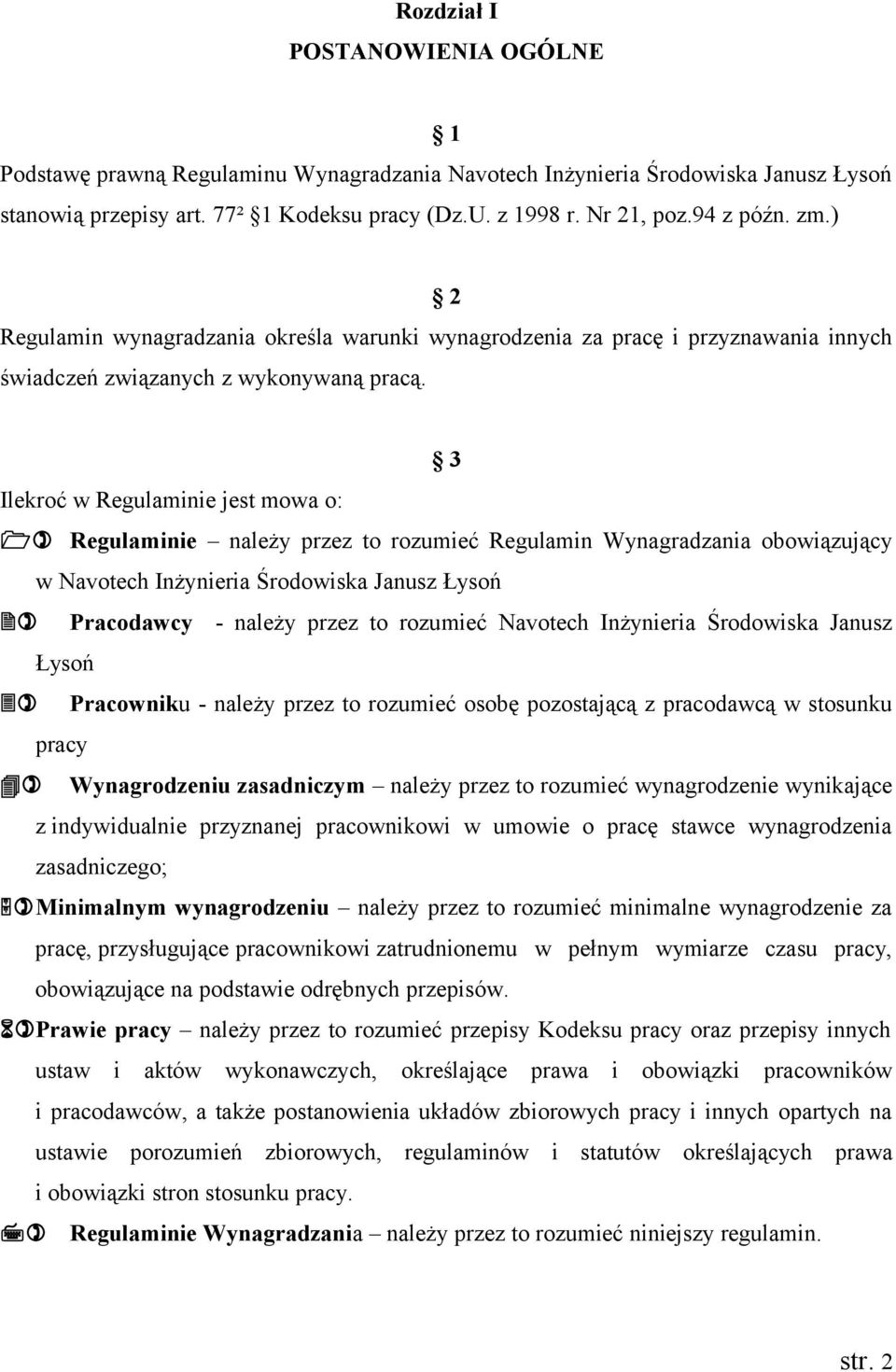 3 Ilekroć w Regulaminie jest mowa o: 1) Regulaminie należy przez to rozumieć Regulamin Wynagradzania obowiązujący w Navotech Inżynieria Środowiska Janusz Łysoń 2) Pracodawcy - należy przez to