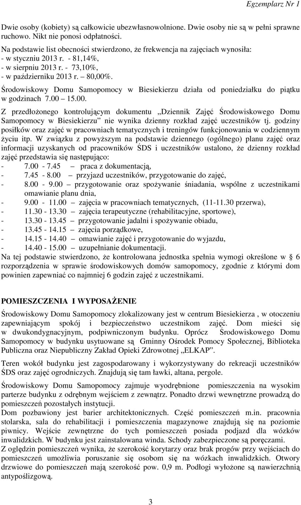 Środowiskowy Domu Samopomocy w Biesiekierzu działa od poniedziałku do piątku w godzinach 7.00 