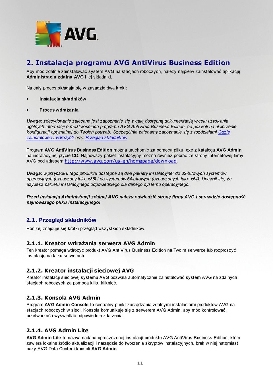 informacji o możliwościach programu AVG AntiVirus Business Edition, co pozwoli na utworzenie k onfiguracji optymalnej do Twoich potrzeb.