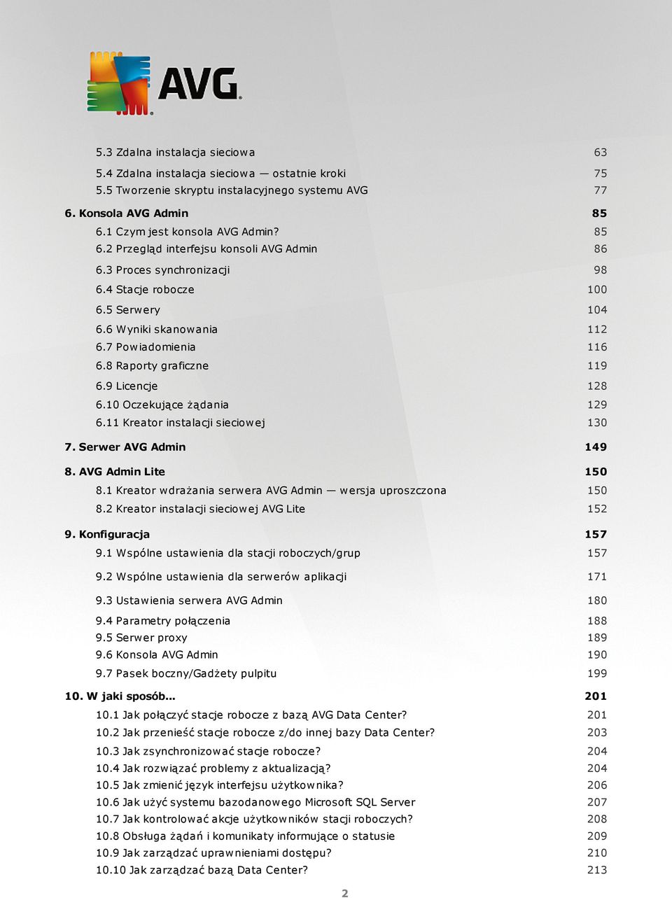 8 Raporty graficzne 119 6.9 Licencje 128 6.10 Oczekujące żądania 129 6.11 Kreator instalacji sieciowej 130 7. Serwer AVG Admin 149 8. AVG Admin Lite 150 8.