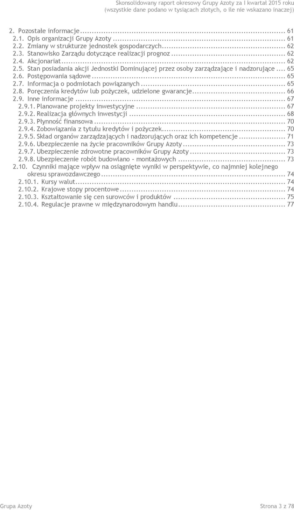 Poręczenia kredytów lub pożyczek, udzielone gwarancje... 66 2.9. Inne informacje... 67 2.9.1. Planowane projekty inwestycyjne... 67 2.9.2. Realizacja głównych inwestycji... 68 2.9.3.