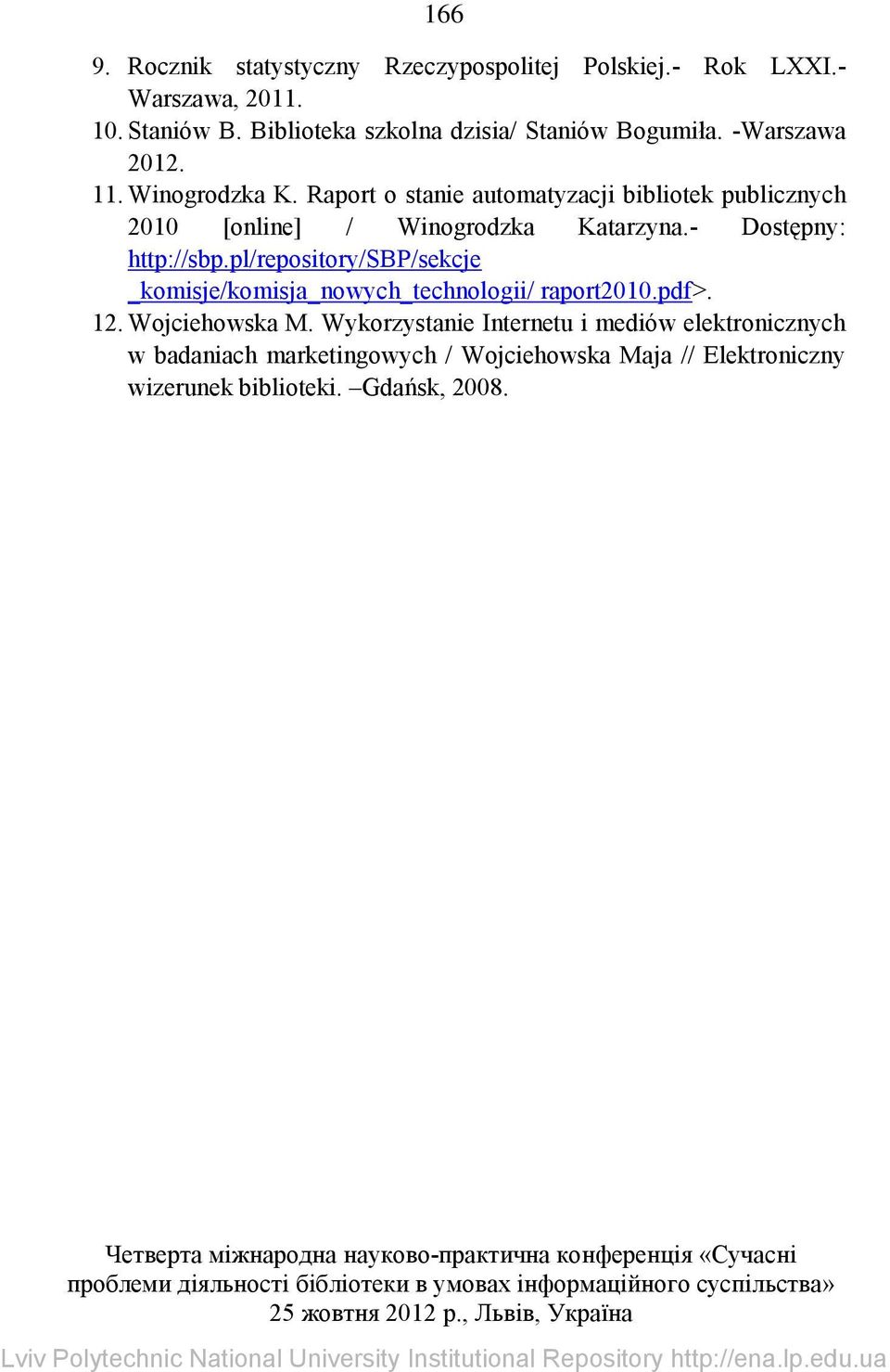 Raport o stanie automatyzacji bibliotek publicznych 2010 [online] / Winogrodzka Katarzyna.- Dostępny: http://sbp.