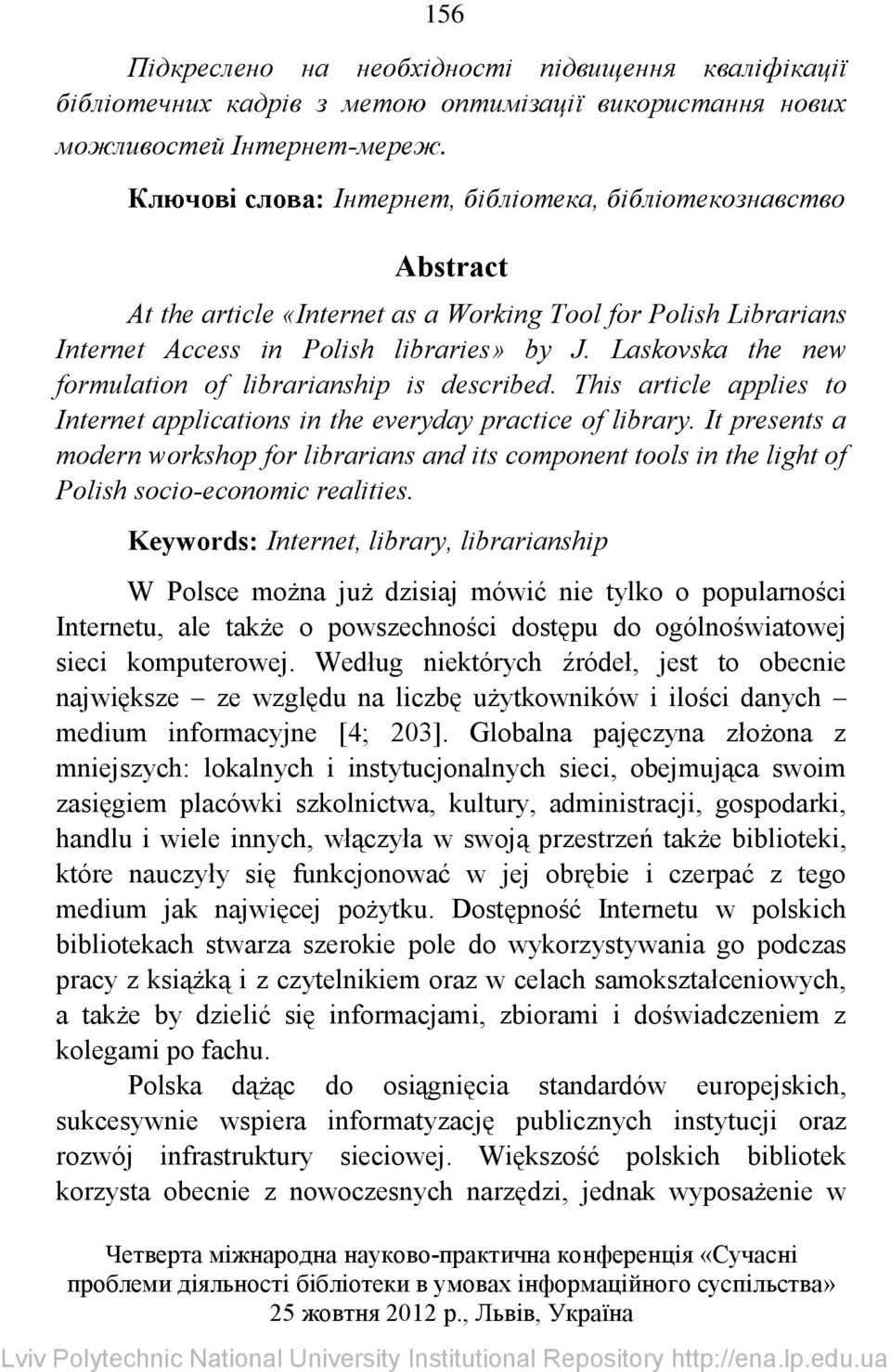 Laskovska the new formulation of librarianship is described. This article applies to Internet applications in the everyday practice of library.