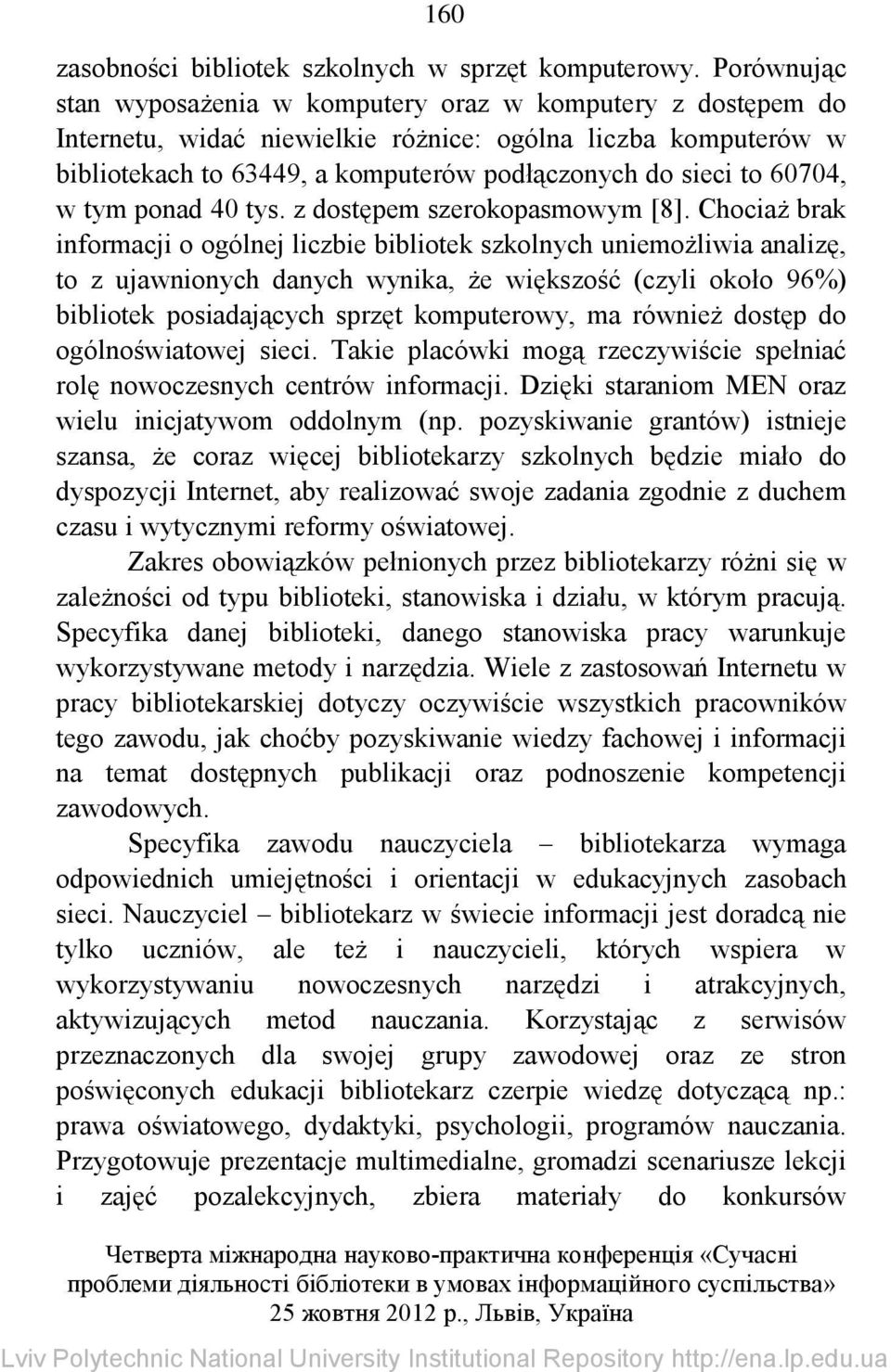 60704, w tym ponad 40 tys. z dostępem szerokopasmowym [8].